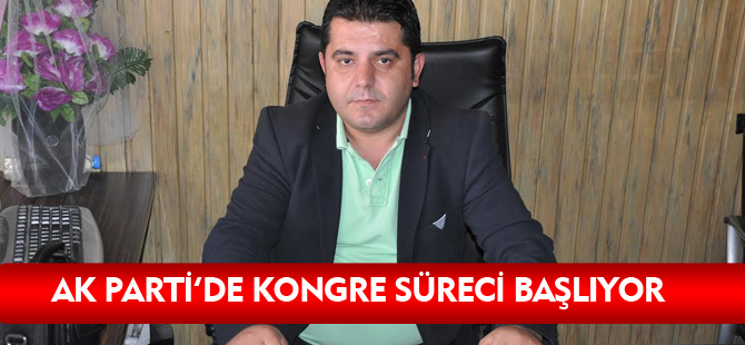 AK PARTİ’DE KONGRE SÜRECİ BAŞLIYOR