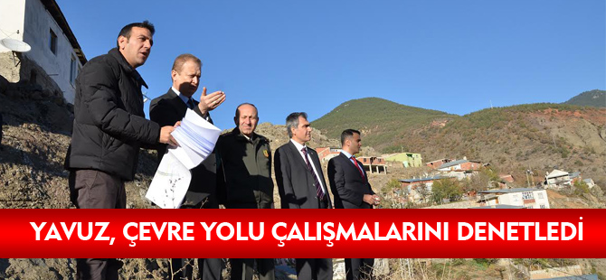 VALİ YAVUZ ÇEVRE YOLU ÇALIŞMALARINI DENETLEDİ