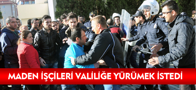 MADEN İŞÇİLERİ VALİLİĞE YÜRÜMEK İSTEDİ