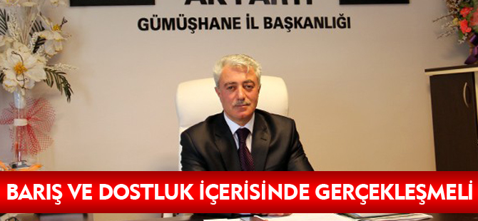 GÜNDÜZ: BARIŞ VE DOSTLUK İÇERİSİNDE GERÇEKLEŞMELİ