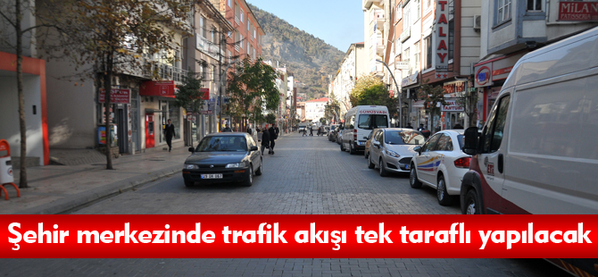 Şehir merkezinde trafik akışı tek taraflı yapılacak