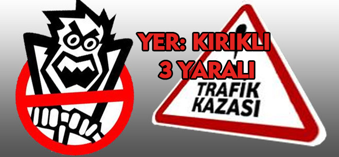 GÜMÜŞHANE’DE TRAFİK KAZASI: 3 YARALI