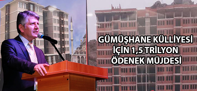 GÜMÜŞHANE KÜLLİYESİ İÇİN 1,5 TRİLYON ÖDENEK MÜJDESİ