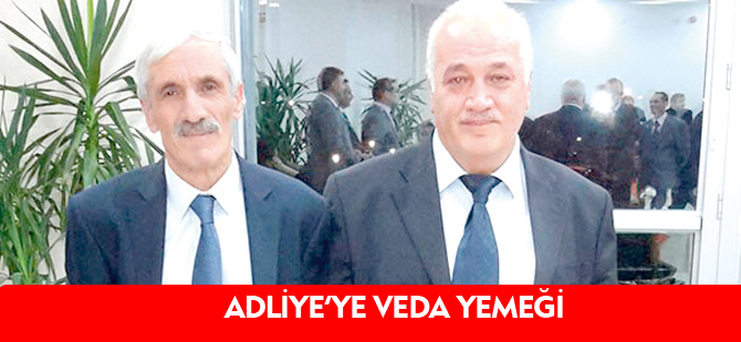 ADLİYE’YE VEDA YEMEĞİ