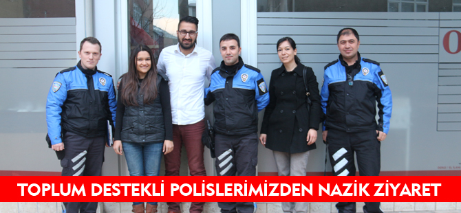 “TOPLUM DESTEKLİ POLİSLERİMİZDEN NAZİK ZİYARET”