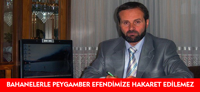 ‘TERÖR BAHANE EDİLEREK PEYGAMBER EFENDİMİZE (SAV) HAKARET EDİLEMEZ’