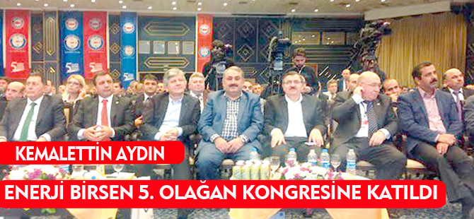 MİLLETVEKİLİ  AYDIN  ENERJİ BİRSEN 5. OLAĞAN KONGRESİNE KATILDI