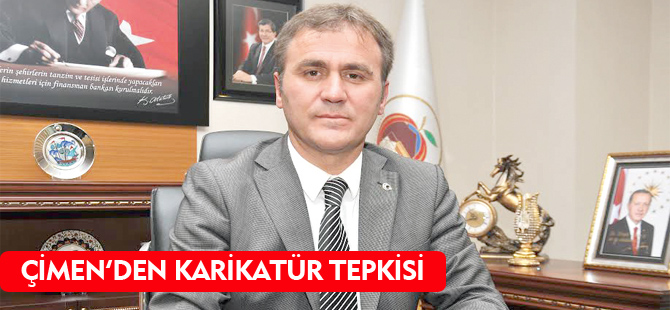 ÇİMEN’DEN KARİKATÜR TEPKİSİ