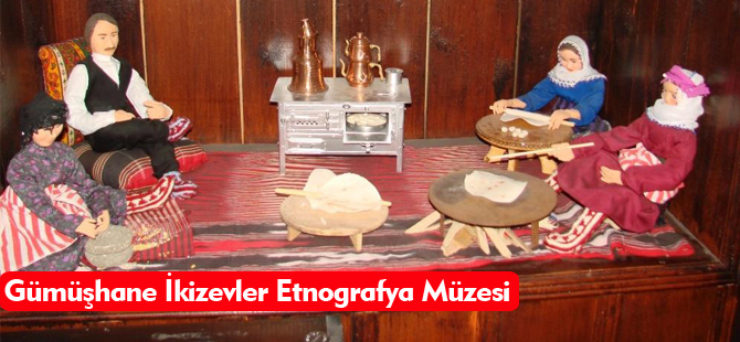 GÜMÜŞHANE İKİZEVLER ETNOGRAFYA MÜZESİ