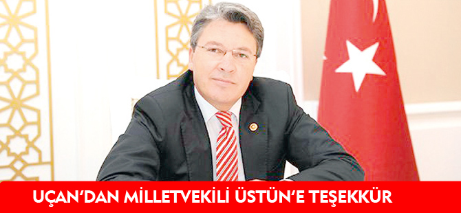 UÇAN'DAN MİLLETVEKİLİ ÜSTÜNE TEŞEKKÜR