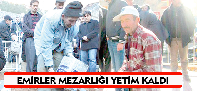 EMİRLER MEZARLIĞI YETİM KALDI