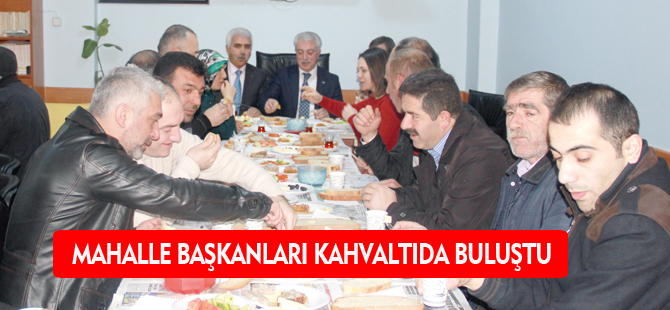 MAHALLE BAŞKANLARI KAHVALTIDA BULUŞTU