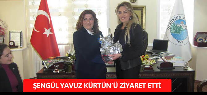 ŞENGÜL YAVUZ KÜRTÜN’Ü ZİYARET ETTİ