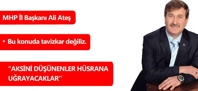 “AKSİNİ DÜŞÜNENLER HÜSRANA UĞRAYACAKLARDIR”