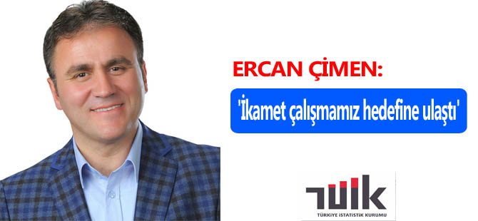 ÇİMEN: ''İKAMET ÇALIŞMAMIZ HEDEFİNE ULAŞTI.''