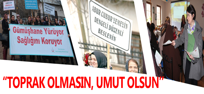 “TOPRAK OLMASIN, UMUT OLSUN”