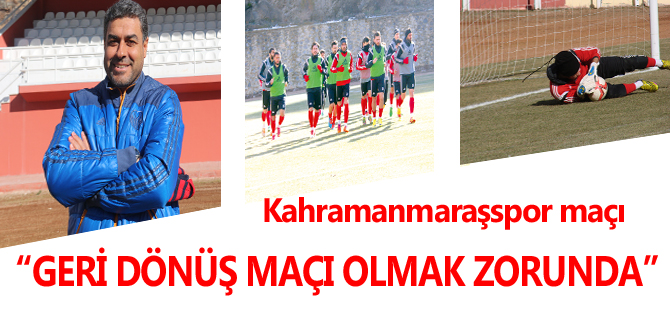 ''GÜMÜŞHANESPOR İÇİN KAHRAMANMARAŞSPOR MAÇI GERİ DÖNÜŞ MAÇI OLMALI''