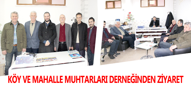 KÖY VE MAHALLE MUHTARLARI DERNEĞİNDEN ZİYARET