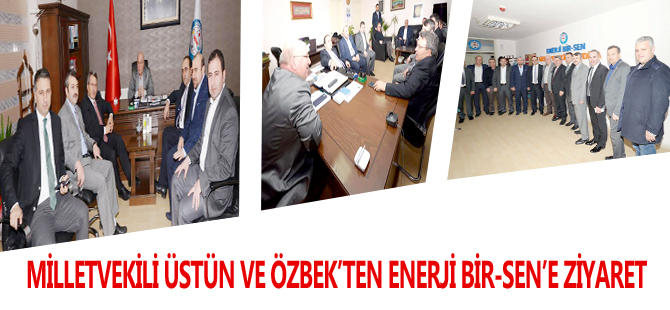 MİLLETVEKİLİ ÜSTÜN VE ÖZBEK’TEN ENERJİ BİR-SEN’E ZİYARET