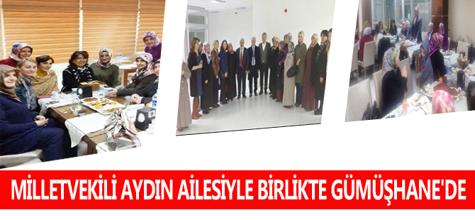 MİLLETVEKİLİ AYDIN AİLESİYLE BİRLİKTE GÜMÜŞHANE'DE