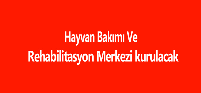 Gümüşhane'ye Hayvan Bakımı ve Rehabilitasyon Merkezi kurulacak