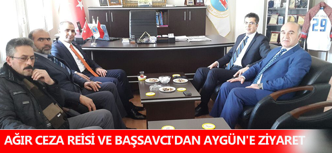 AĞIR CEZA REİSİ VE BAŞSAVCI'DAN AYGÜN'E ZİYARET