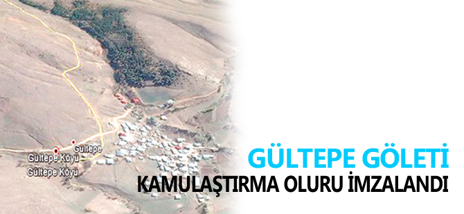 GÜLTEPE GÖLETİ KAMULAŞTIRMA OLURU İMZALANDI