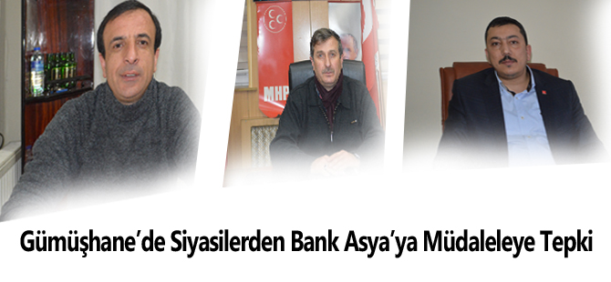 Gümüşhane’de siyasilerden Bank Asya’ya Müdaleleye Tepki