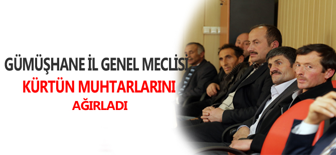 GÜMÜŞHANE İL GENEL MECLİSİ KÜRTÜN MUHTARLARINI AĞIRLADI