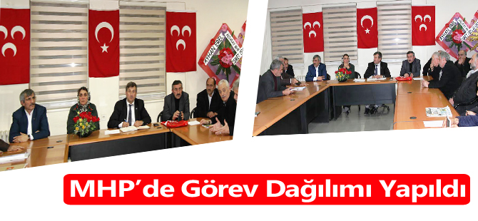 MHP’de Görev Dağılımı Yapıldı