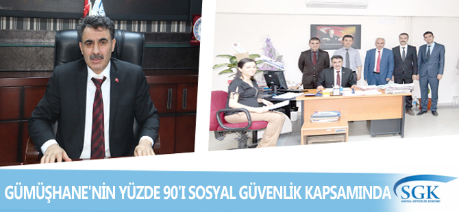 GÜMÜŞHANE'NİN YÜZDE 90'I SOSYAL GÜVENLİK KAPSAMINDA