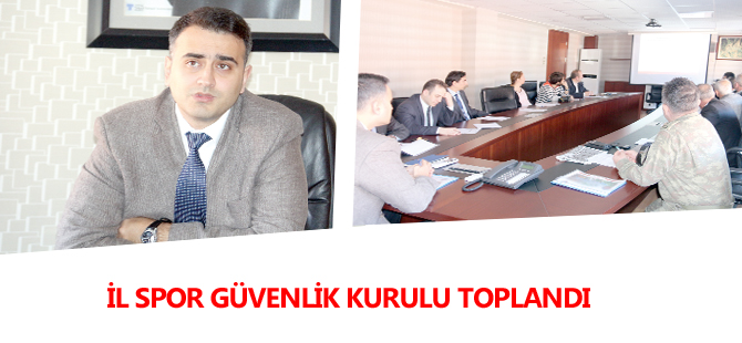 İL SPOR GÜVENLİK KURULU TOPLANDI