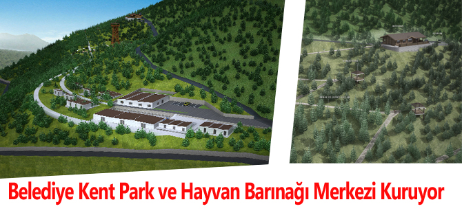 Belediye Kent Park ve Hayvan Barınağı Merkezi Kuruyor