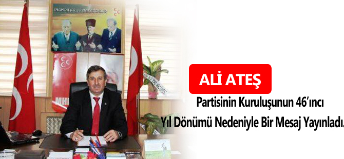 Ali ATEŞ, Partisinin Kuruluşunun 46’ıncı Yıl Dönümü Nedeniyle Bir Mesaj Yayınladı