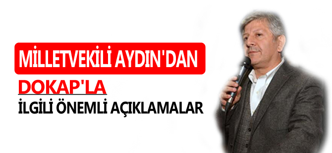 MİLLETVEKİLİ AYDIN'DAN DOKAP'LA İLGİLİ ÖNEMLİ AÇIKLAMALAR