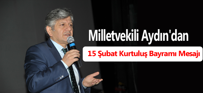 Milletvekili Aydın'dan 15 Şubat Kurtuluş Bayramı Mesajı