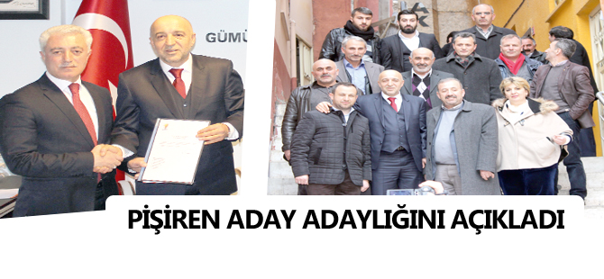 PİŞİREN ADAY ADAYLIĞINI AÇIKLADI