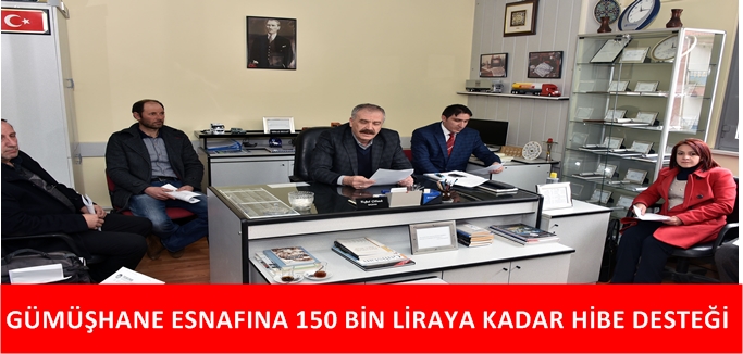 GÜMÜŞHANE ESNAFINA 150 BİN LİRAYA KADAR HİBE DESTEĞİ