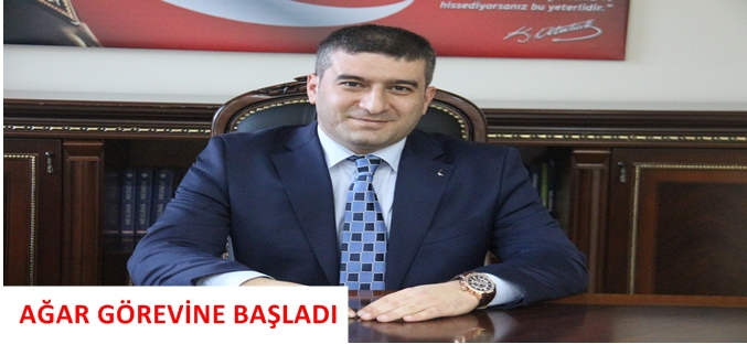 AĞAR GÖREVİNE BAŞLADI