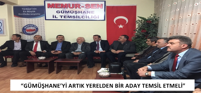 “GÜMÜŞHANE’Yİ ARTIK YERELDEN BİR ADAY TEMSİL ETMELİ”