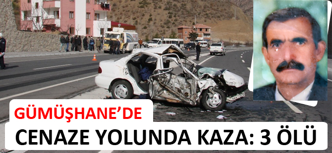 GÜMÜŞHANE’DE CENAZE YOLUNDA KAZA: 3 ÖLÜ