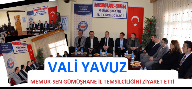 VALİ YÜCEL YAVUZ MEMUR-SEN GÜMÜŞHANE İL TEMSİLCİLİĞİNİ ZİYARET ETTİ