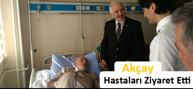 Akçay, Hastaları Ziyaret Etti