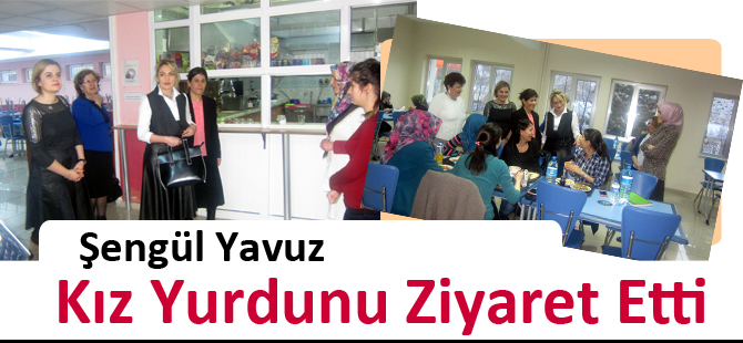 Şengül Yavuz Kız Yurdunu Ziyaret Etti