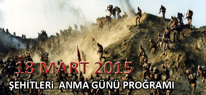 18 MART 2015 ŞEHİTLERİ ANMA GÜNÜ PROĞRAMI