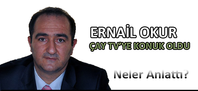 ERNAİL OKUR ÇAY TV’YE KONUK OLDU