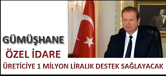 ÖZEL İDARE ÜRETİCİYE 1 MİLYON LİRALIK DESTEK SAĞLAYACAK