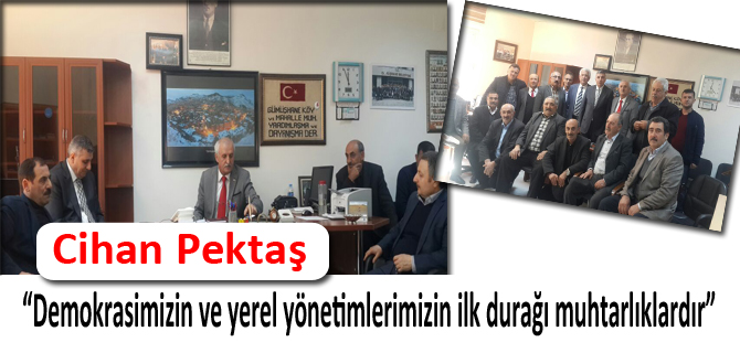 Pektaş; “Demokrasimizin ve yerel yönetimlerimizin ilk durağı muhtarlıklardır”