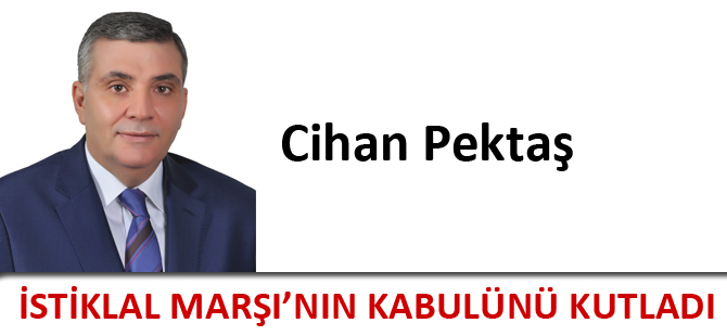 Cihan Pektaş İstiklal Marşının Kabulünün Yıldönümü Nedeniyle Mesaj Yayınladı