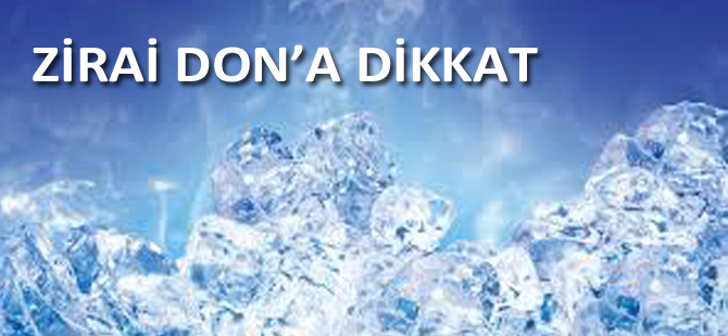 ZİRAİ DON’A DİKKAT